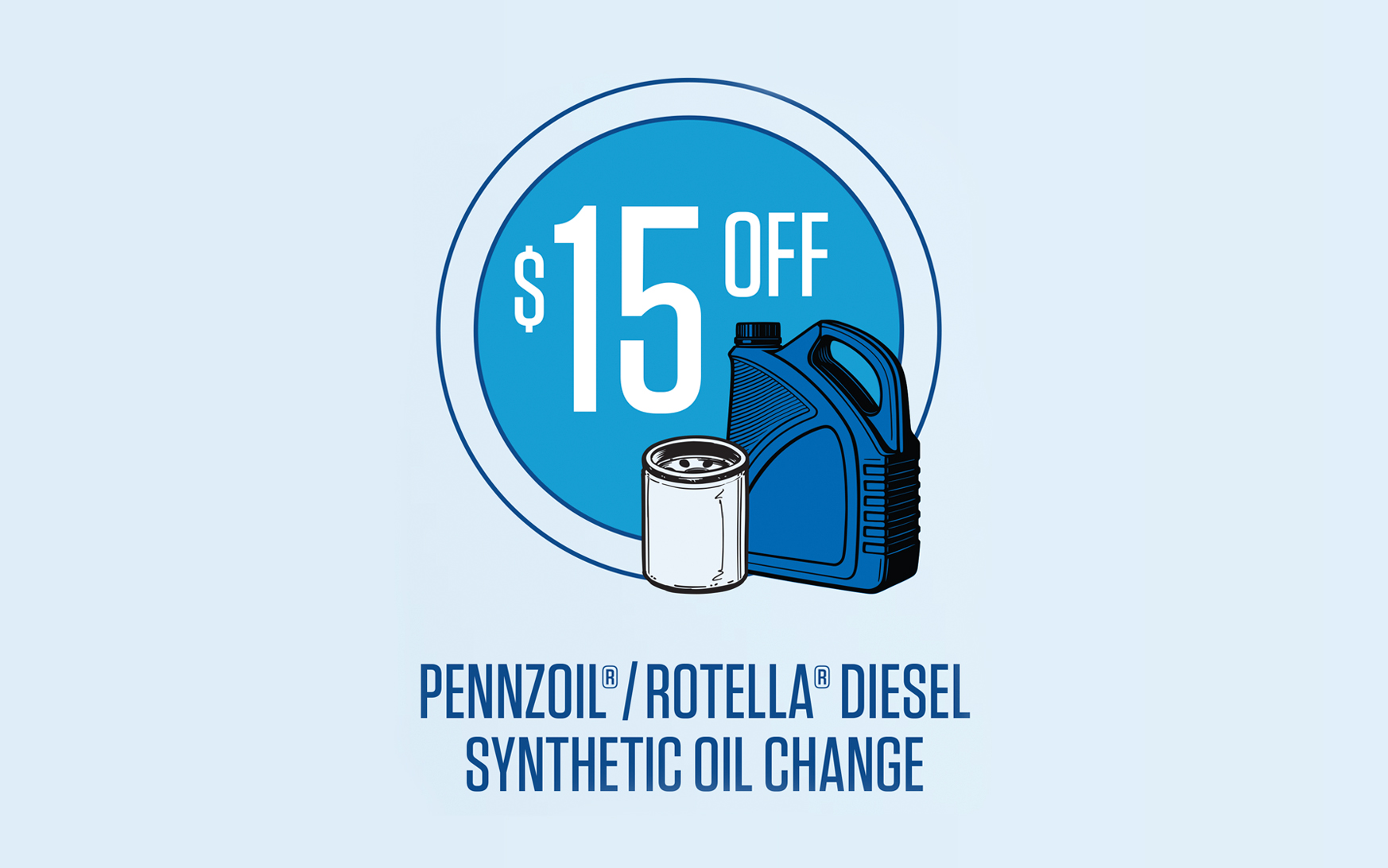 $15 Reimbursement on Pennzoil®/Rotella® Diesel Synthetic Oil Change.