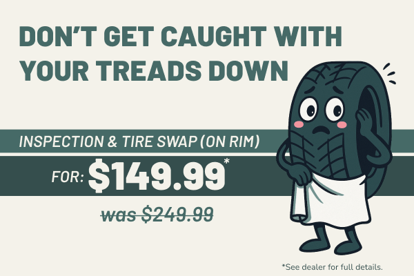 Save $100 on an Inspection & Tire Swap Save $100 on an Inspection & Tire Swap