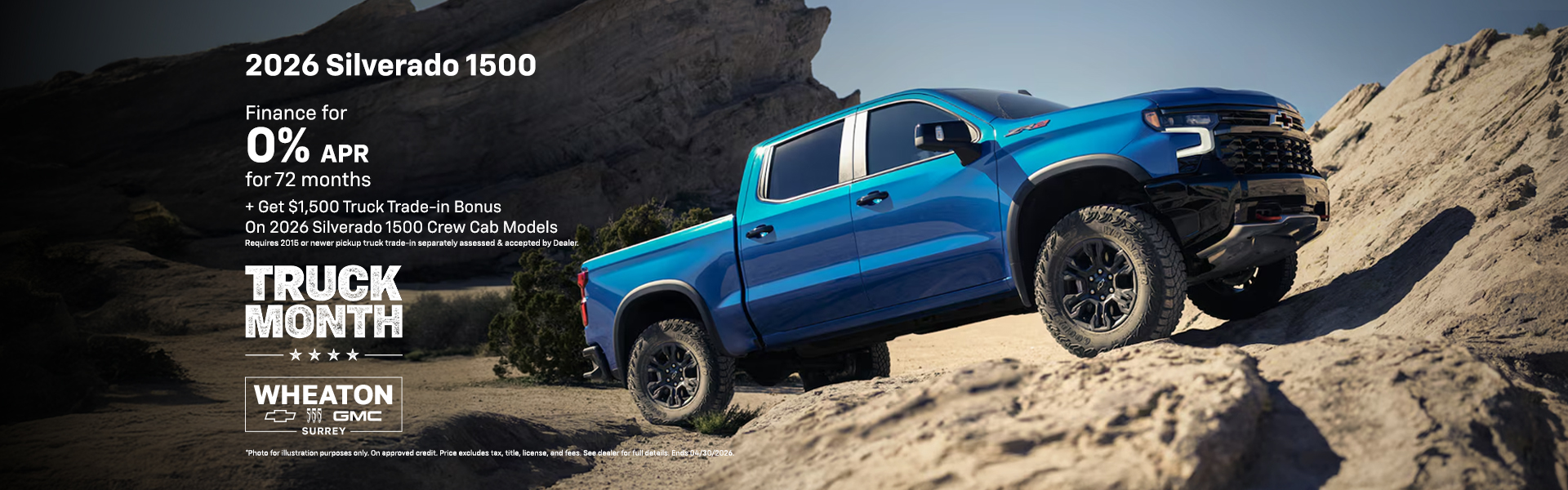 Photo for illustration purposes only. Offers available to qualified retail customers in British Columbia, Alberta, Saskatchewan, Manitoba, Yukon and Northwest Territories on select new and previously unregistered 2026 Silverado 1500 models financed between April 1 to 26, 2026. 0% purchase financing offered on approved credit by TD Auto Finance Services, Scotiabank® or RBC Royal Bank for 72 months. Participating lenders are subject to change. Rates from other lenders may vary. Down payment, trade and/or security deposit may be required. Monthly payment and cost of borrowing will vary depending on amount borrowed and down payment/trade. Representative finance example based on an eligible 2026 Silverado 1500 Custom Trail Boss model: $68,987 financed at 0% interest rate equals $960 monthly for 72 months with $4,699 down payment. Cost of borrowing is $0 for a total obligation of $68,987. Offer includes $2,700 freight; $100 A/C charge; up to $10 in regulatory fees (as applicable); up to $35 Environmental Handling Fees; PPSA registration (up to $126.43); up to $699 dealer administration fee; as well as all other applicable fees, levies and duties (all of which may vary by retailer). License; insurance; and applicable sales taxes are extra. *2026 Silverado 1500 Custom Trail Boss 4WD Crew Cab standard box with optional 5.3L V8 based on available industry comparison pricing data as of February 4, 2026. *$1,500 Truck Trade-in Bonus on the cash purchase or finance/lease (on approved credit) of a select new in-stock 2025 Chevrolet Silverado 1500 or GMC Sierra 1500 (Double Cab or Regular Cab) or a 2026 Chevrolet Silverado 1500 or GMC Sierra 1500 (Crew Cab) model delivered between April 1 to 30, 2026, while supplies last. Offer applies only if your current eligible 2015 or newer pickup truck (must have a truck bed) has its lease terminated or is accepted by the dealer for trade-in (actual trade-in value must be separately assessed by your dealer). Offer: 1) will be forfeited in its entirety if dealer does not accept your current eligible vehicle for trade-in, or you do not provide sufficient proof of lease termination; 2) will be deducted from the negotiated purchase price after taxes; 3) cannot be applied to past transactions; 4) has no cash surrender or other value; and 5) does not constitute a minimum trade-in allowance. Offers cannot be combined with certain other offers and may be modified or terminated by General Motors at any time without notice. Conditions apply. See participating dealer for details.