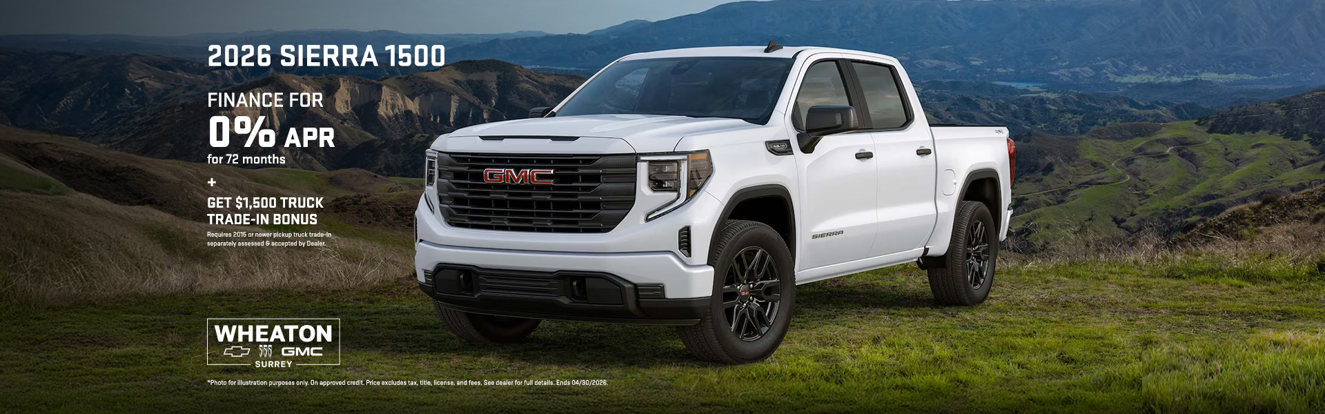 Offers available to qualified retail customers in British Columbia, Alberta, Saskatchewan, Manitoba, Yukon and Northwest Territories on select new and previously unregistered 2026 Sierra 1500 Pro Graphite Crew Cab models financed between April 1 to 26, 2026. 0% purchase financing offered on approved credit by TD Auto Finance Services, Scotiabank® or RBC Royal Bank for 72 months. Participating lenders are subject to change. Rates from other lenders may vary. Down payment, trade and/or security deposit may be required. Monthly payment and cost of borrowing will vary depending on amount borrowed and down payment/trade. Representative finance example: $ 68,201 financed at 0% interest rate equals $950 monthly for 72 months with $2,999 down payment. Cost of borrowing is $0 for a total obligation of $68,201. Offer includes $2,700 freight; $100 A/C charge; up to $10 in regulatory fees (as applicable); up to $35 Environmental Handling Fees; PPSA registration (up to $126.43); up to $699 dealer administration fee; as well as all other applicable fees, levies and duties (all of which may vary by retailer). License; insurance; and applicable sales taxes are extra. *$1,500 Truck Trade-in Bonus on the cash purchase or finance/lease (on approved credit) of a select new in-stock 2025 Chevrolet Silverado 1500 or GMC Sierra 1500 (Double Cab or Regular Cab) or a 2026 Chevrolet Silverado 1500 or GMC Sierra 1500 (Crew Cab) model delivered between April 1 to 30, 2026, while supplies last. Offer applies only if your current eligible 2015 or newer pickup truck (must have a truck bed) has its lease terminated or is accepted by the dealer for trade-in (actual trade-in value must be separately assessed by your dealer). Offer: 1) will be forfeited in its entirety if dealer does not accept your current eligible vehicle for trade-in, or you do not provide sufficient proof of lease termination; 2) will be deducted from the negotiated purchase price after taxes; 3) cannot be applied to past transactions; 4) has no cash surrender or other value; and 5) does not constitute a minimum trade-in allowance. Offers cannot be combined with certain other offers and may be modified or terminated by General Motors at any time without notice. Conditions apply. See participating dealer for details.