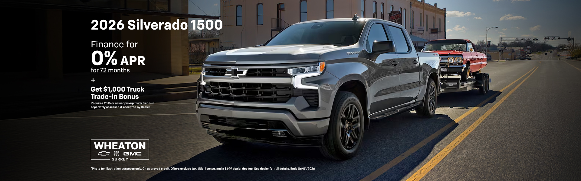 Photo for illustration purposes only. Offers available to qualified retail customers in British Columbia, Alberta, Saskatchewan, Manitoba, Yukon and Northwest Territories on select new and previously unregistered 2026 Silverado 1500 models financed between May 1 to May 26, 2026. 0% purchase financing offered on approved credit by TD Auto Finance Services, Scotiabank or RBC Royal Bank for 72 months. Participating lenders are subject to change. Rates from other lenders may vary. Down payment, trade and/or security deposit may be required. Monthly payment and cost of borrowing will vary depending on amount borrowed and down payment/trade. Representative finance example based on an eligible 2026 Silverado 1500 ZR2 Crew Cab model: $96,870 financed at 0% interest rate equals $1,347 monthly for 72 months with $0 down payment. Cost of borrowing is $0 for a total obligation of $96,870. Offer includes $2,700 freight; $100 A/C charge; up to $10 in regulatory fees (as applicable); up to $35 Environmental Handling Fees; PPSA registration (up to $126.43); up to $699 dealer administration fee; as well as all other applicable fees, levies and duties (all of which may vary by retailer). License; insurance; and applicable sales taxes are extra. *$1,000 Truck Trade-in Bonus on the cash purchase or finance/lease (on approved credit) of a select new in-stock 2025 Chevrolet Silverado 1500 or GMC Sierra 1500 (Double Cab or Regular Cab) or a 2026 Chevrolet Silverado 1500 or GMC Sierra 1500 (Crew Cab) model delivered between May 1 – June 1, 2026, while supplies last. Offer applies only if your current eligible 2015 or newer Chevrolet or GMC pickup truck (must have a truck bed) has its lease terminated or is accepted by the dealer for trade-in (actual trade-in value must be separately assessed by your dealer). Offer: 1) will be forfeited in its entirety if dealer does not accept your current eligible vehicle for trade-in, or you do not provide sufficient proof of lease termination; 2) will be deducted from the negotiated purchase price after taxes; 3) cannot be applied to past transactions; 4) has no cash surrender or other value; and 5) does not constitute a minimum trade-in allowance. Offers cannot be combined with certain other offers and may be modified or terminated by General Motors at any time without notice. Conditions apply.